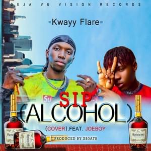 Sip (Alcohol) (Cover) - Kwayy Flare (Ft. Joeboy)