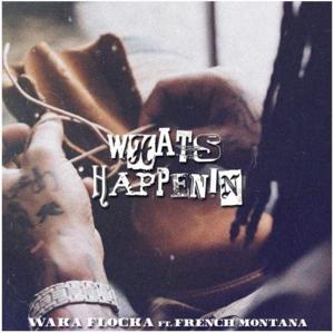 What’s Happenin - Waka Flocka Flame (Ft. French Montana)