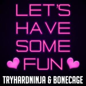 Let’s Have Some Fun - TryHardNinja (Ft. Bonecage)