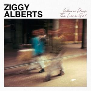 Where Does The Love Go? - Ziggy Alberts