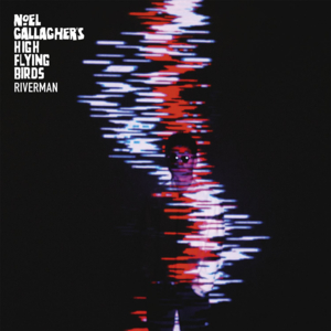 Riverman - Noel Gallagher's High Flying Birds