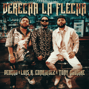 Derecha la Flecha - Luis R Conriquez, Tony Aguirre & Deorro