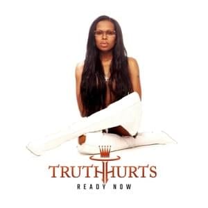 Ready Now - Truth Hurts