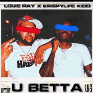 U Betta - Louie Ray (Ft. KrispyLife Kidd)