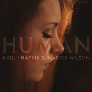 Human - Eric Thayne & Maddie Wilson