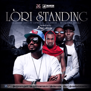 Lori Standing - Dj jimmy jatt (Ft. D'Prince, Olamide & Reekado Banks)