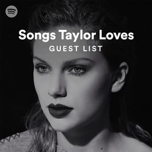 “Songs Taylor Loves” Playlist - Taylor Swift