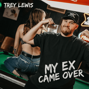 My Ex Came Over - Trey Lewis