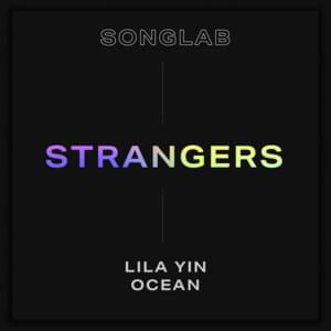 Strangers - Songlab, Lila Yin, Ocean (Ft. Lila Yin & Ocean)