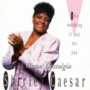 He’s Working it Out For You - Shirley Caesar