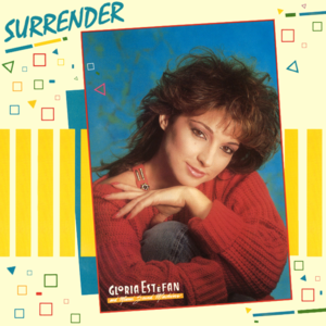 Surrender - Gloria Estefan (Ft. Miami Sound Machine)