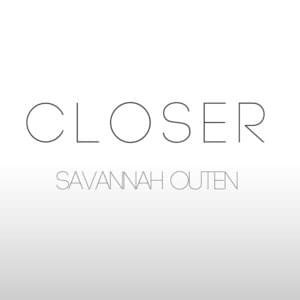 Closer - Savannah Outen