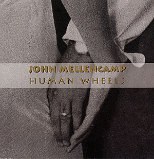 Human Wheels - John Mellencamp