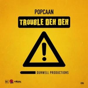 Trouble Deh Deh - Popcaan