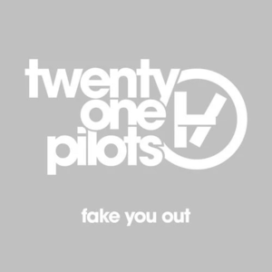 Fake You Out - ​twenty one pilots