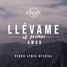 Llévame Al Primer Amor - Oasis Ministry