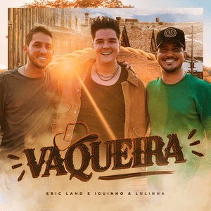 Vaqueira - Eric Land (Ft. Iguinho e Lulinha)