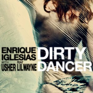 Dirty Dancer (Remix) - Enrique Iglesias (Ft. Lil Wayne & USHER)