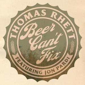 Beer Can’t Fix - Thomas Rhett (Ft. Jon Pardi)