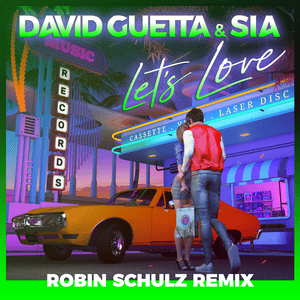 Let’s Love (Robin Schulz Remix) [Extended] - David Guetta & Sia