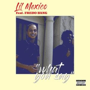 What You Say - Lil Mexico (Ft. Fredo Bang)