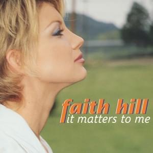 It Matters to Me - Faith Hill