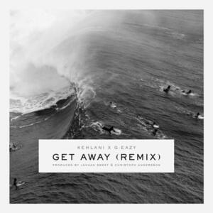 Get Away (Remix) - G-Eazy (Ft. Kehlani)