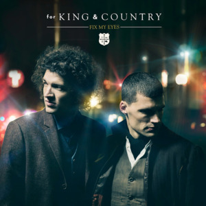 Fix My Eyes - ​for KING & COUNTRY