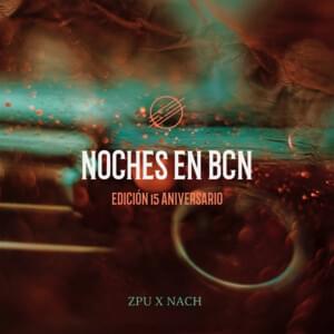 Noches en BCN (Edición 15 Aniversario) - ZPU (Ft. Nach)