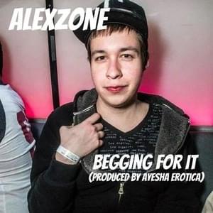 Begging For It - AlexZone