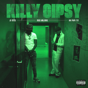 KILLY GIPSY - JC Reyes, Russ Millions & Big Papa313