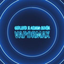 Vapormax - GULEED & Adam Aden