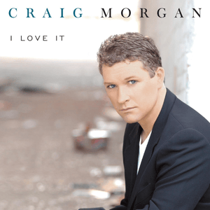 I Love It - Craig Morgan