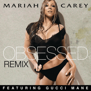 Obsessed (Remix) - Mariah Carey (Ft. Gucci Mane)