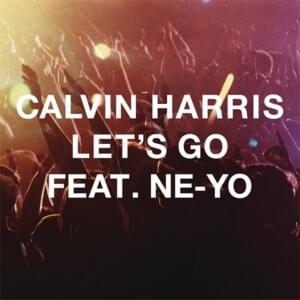 Let’s Go (Extended Mix) - Calvin Harris (Ft. Ne-Yo)