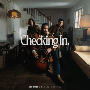 Checking In - ​for KING & COUNTRY (Ft. Lee Brice)