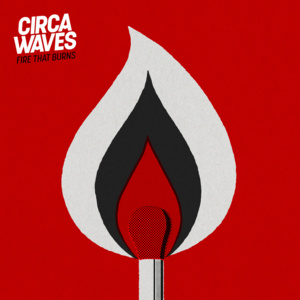 Fire That Burns (ft. PVRIS) - Circa Waves (Ft. PVRIS)