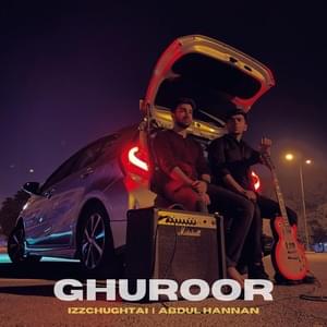 Ghuroor - Abdul Hannan (Ft. Izzchughtai)