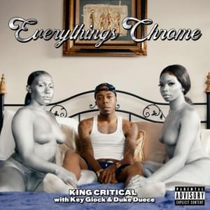 Everything’s Chrome - King Critical (Ft. Duke Deuce & Key Glock)