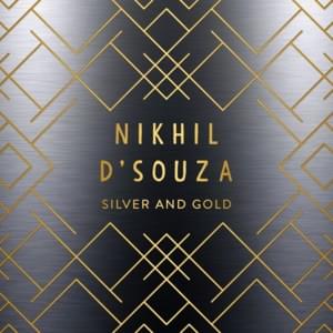 Silver and Gold - Nikhil D'Souza