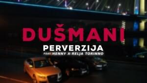 Dušmani - Perverzia (Ft. Henny & Relja Torinno)