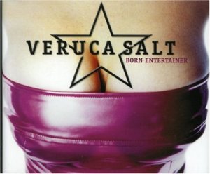 Born Entertainer - Veruca Salt