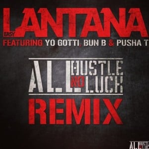 All Hustle, No Luck (Remix) - Lantana (Ft. Bun B, Pusha T & Yo Gotti)