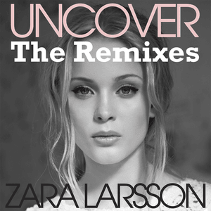 Uncover (Callaway & Rosta Remix Radio Edit) - Zara Larsson