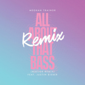 All About That Bass (Maejor Remix) - Maejor (Ft. Justin Bieber)