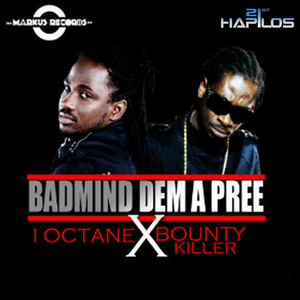 Badmind dem a pree - I-Octane (Ft. Bounty Killer)