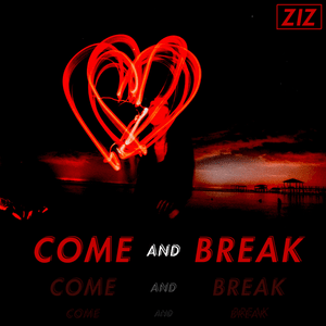 Come and Break - ZIZ (DEU)