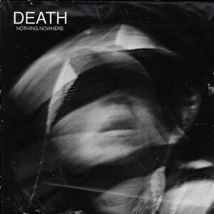 ​death - ​nothing,nowhere.