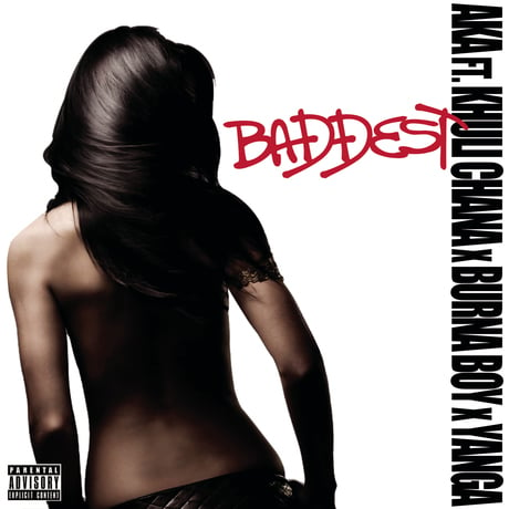 Baddest - AKA (Ft. Burna Boy, Khuli Chana & Yanga Chief)