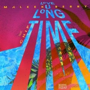 Love U Long Time - Maleek Berry (Ft. Chip)